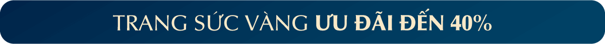 TRANG SỨC VÀNG ƯU ĐÃI ĐẾN 40%