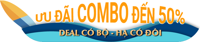 ƯU ĐÃI COMBO ĐẾN 50% DEAL CÓ BỘ - HẠ CÓ ĐÔI 