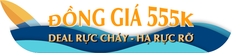 ĐỒNG GIÁ 555K DEAL RỰC CHÁY – HẠ RỰC RỠ