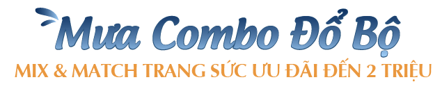 MƯA COMBO ĐỔ BỘ Mix & Match trang sức ưu đãi đến 2tr