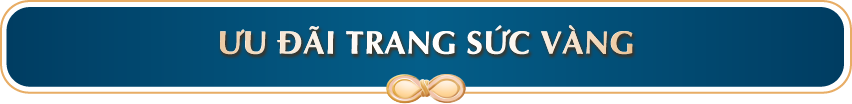 ƯU ĐÃI TRANG SỨC VÀNG