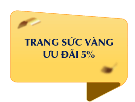 TRANG SỨC VÀNG Ưu đãi 5%