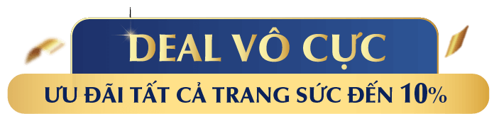 DEAL VÔ CỰC ƯU ĐÃI TẤT CẢ TRANG SỨC ĐẾN 10