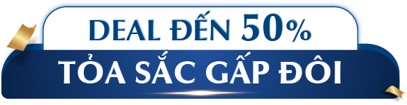 DEAL ĐẾN 50% - TỎA SẮC GẤP ĐÔI