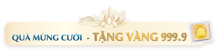 QUÀ MỪNG CƯỚI - TẶNG VÀNG 999.9