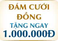 ĐÁM CƯỚI ĐỒNG TẶNG NGAY 1.000.000Đ