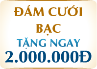ĐÁM CƯỚI BẠC TẶNG NGAY 2.000.000Đ