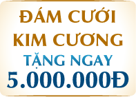 ĐÁM CƯỚI KIM CƯƠNG TẶNG NGAY 5.000.000Đ