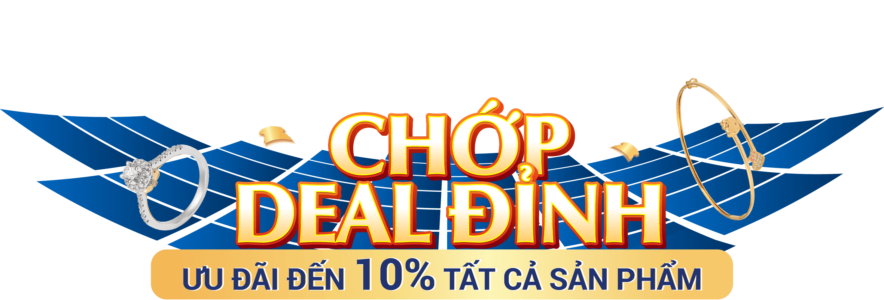 CHỚP DEAL ĐỈNH - Ưu đãi đến 10% tất cả sản phẩm