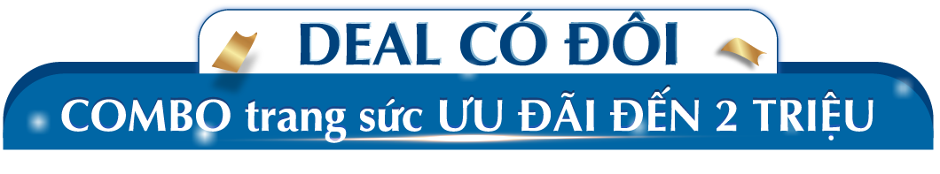 DEAL CÓ ĐÔI COMBO trang sức ƯU ĐÃI ĐẾN 2 TRIỆU