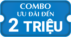 COMBO ƯU ĐÃI ĐẾN 2 TRIỆU
