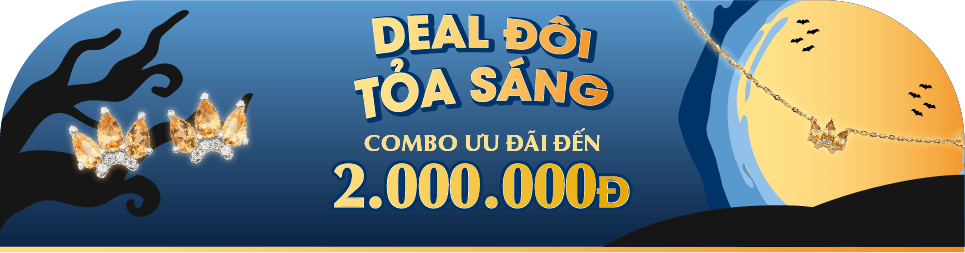 DEAL ĐÔI TỎA SÁNG - COMBO TRANG SỨC ƯU ĐÃI ĐẾN 2.000.000Đ