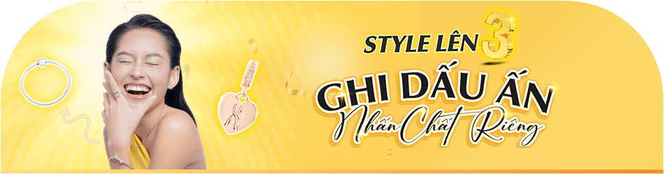 STYLE BY PNJ LÊN 3 GHI DẤU ẤN NHẤN CHẤT RIÊNG
