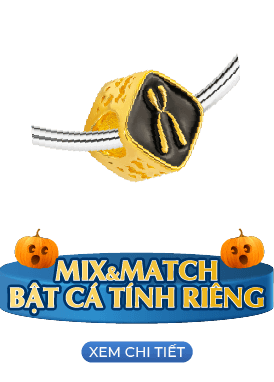 MIX & MATCH BẬT CÁ TÍNH RIÊNG