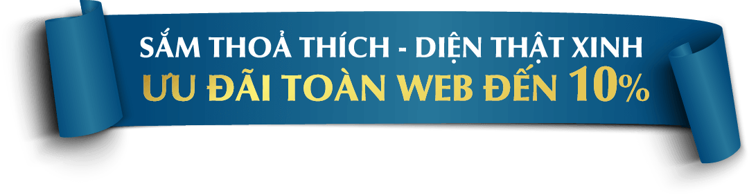 SẮM THOẢ THÍCH - DIỆN THẬT XINH ƯU ĐÃI TOÀN WEB ĐẾN 10%