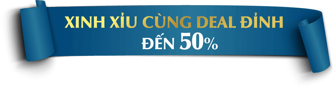 XINH XỈU CÙNG DEAL ĐỈNH ĐẾN 50%