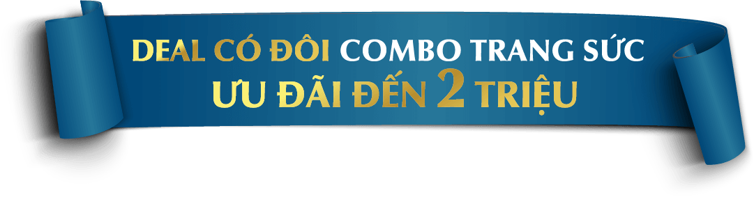 DEAL CÓ ĐÔI COMBO trang sức ƯU ĐÃI ĐẾN 2 TRIỆU