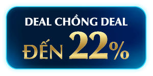 DEAL CHỒNG DEAL ĐẾN 22%