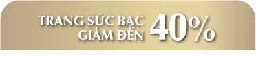 Trang Sức Bạc giảm đến 40%