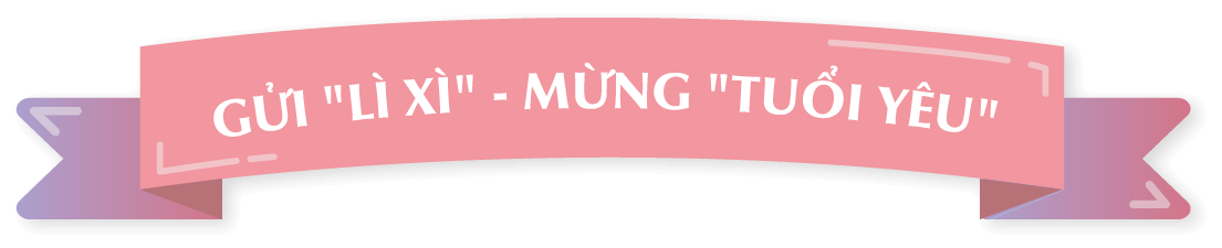 GỬI LÌ XÌ - MỪNG TUỔI YÊU