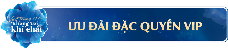 ƯU ĐÃI ĐẶC QUYỀN VIP