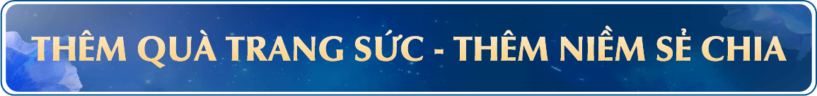 THÊM QUÀ TRANG SỨC - THÊM NIỀM SẺ CHIA