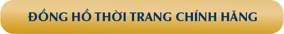 ĐỒNG HỒ THỜI TRANG CHÍNH HÃNG