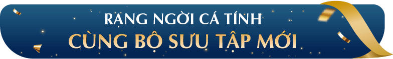 RẠNG NGỜI CÁ TÍNH CÙNG BỘ SƯU TẬP MỚI