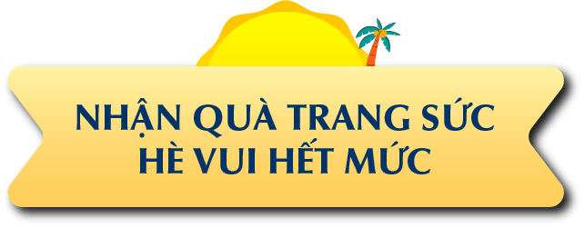 NHẬN QUÀ TRANG SỨC HÈ VUI HẾT MỨC