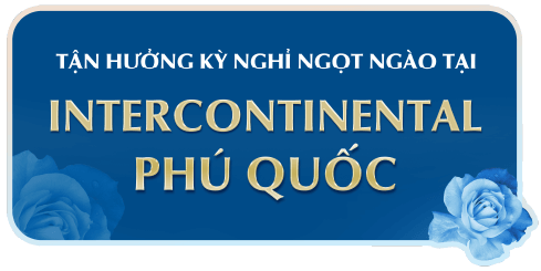 TẬN HƯỞNG KỲ NGHỈ NGỌT NGÀO TẠI INTERCONTINENTAL PHÚ QUỐC