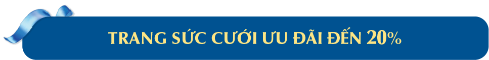 TRANG SỨC CƯỚI ƯU ĐÃI ĐẾN 20%