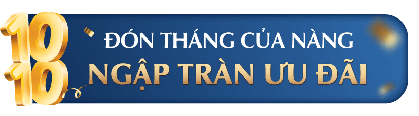 ĐÓN THÁNG CỦA NÀNG NGẬP TRÀN ƯU ĐÃI