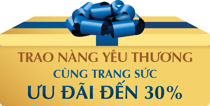 TRAO NÀNG YÊU THƯƠNG CÙNG TRANG SỨC ƯU ĐÃI ĐẾN 30%