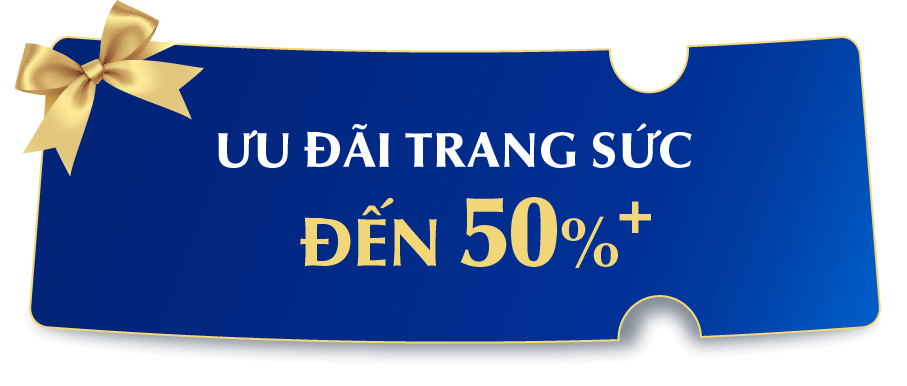 ƯU ĐÃI TRANG SỨC ĐẾN 50%+
