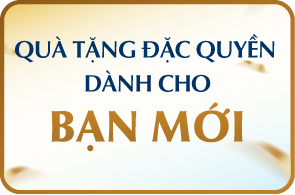 QUẢ TẶNG ĐẶC QUYỀN DÀNH CHO BẠN MỚI