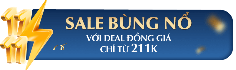 11.11 SALE BÙNG NỔ VỚI DEAL ĐỒNG GIÁ CHỈ TỪ 211K