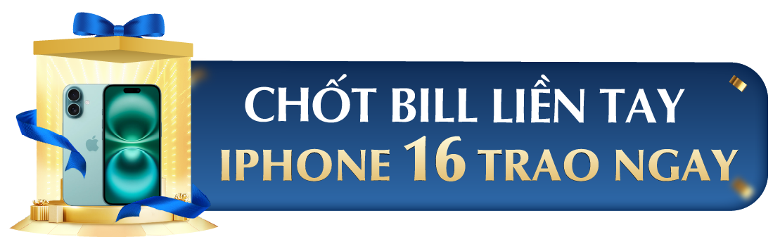 CHỐT BILL LIỀN TAY IPHONE 16 TRAO NGAY