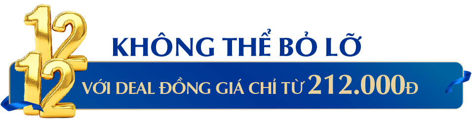 12.12 KHÔNG THỂ BỎ LỠ VỚI DEAL ĐỒNG GIÁ CHỈ TỪ 212.000Đ
