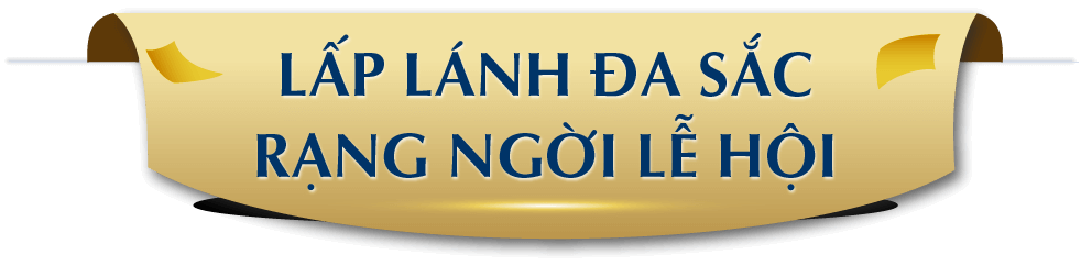 LẤP LÁNH ĐA SẮC, RẠNG NGỜI LỄ HỘI
