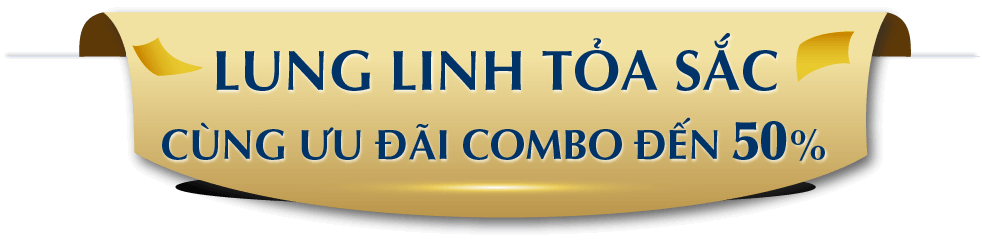 LUNG LINH TỎA SẮC CÙNG ƯU ĐÃI COMBO ĐẾN 50%