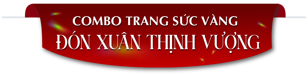 COMBO TRANG SỨC VÀNG ĐÓN XUÂN THỊNH VƯỢNG