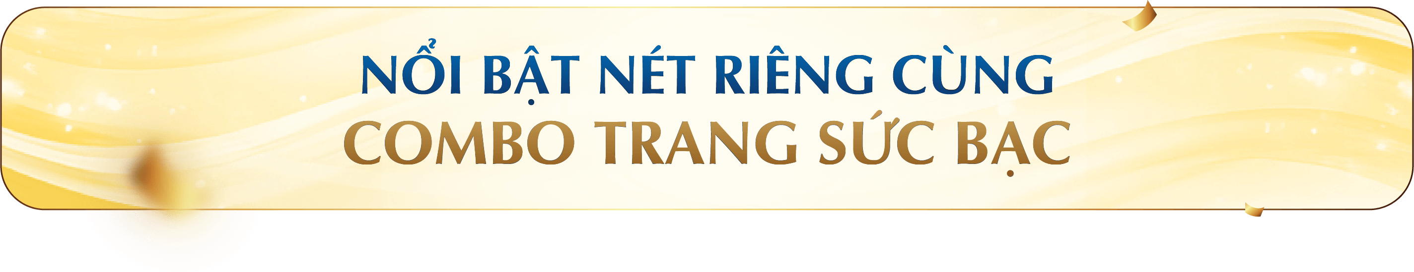 NỔI BẬT NÉT RIÊNG CÙNG COMBO TRANG SỨC BẠC