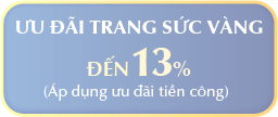 ĐỒNG HÀNH GẮN KẾT SỞ HỮU NGAY ƯU ĐÃI TRANG SỨC VÀNG ĐẾN 13%