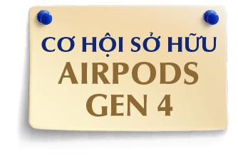 CƠ HỘI SỞ HỮU AIRPODS GEN 4