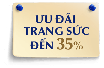 ƯU ĐÃI TRANG SỨC ĐẾN 35%