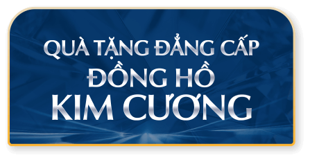 NHẬN NGAY ĐỒNG HỒ KIM CƯƠNG ĐẾN 25.000.000Đ