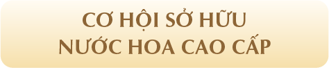 CƠ HỘI SỞ HỮU NƯỚC HOA CAO CẤP