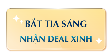 BẮT TIA SÁNG - NHẬN DEAL XINH