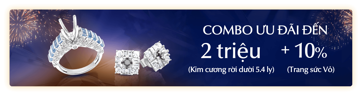 COMBO ƯU ĐÃI ĐẾN 2 TRIỆU (Kim cương rời dưới 5.4 ly) + 10% (Trang sức Vỏ)