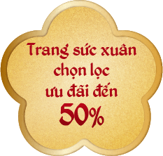 TRANG SỨC XUÂN CHỌN LỌC ƯU ĐÃI ĐẾN 50%